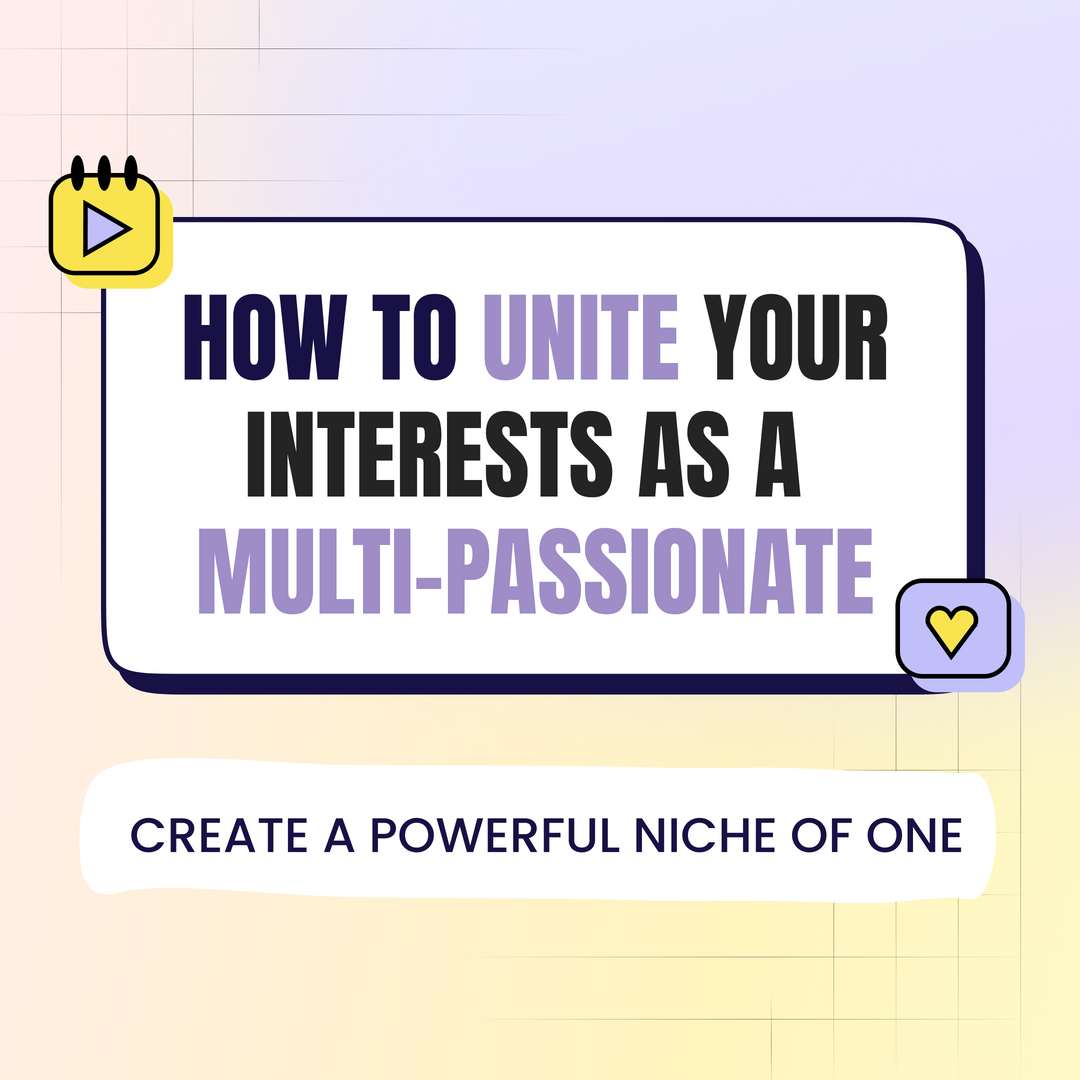 The Ultimate Guide for Multi-Passionates: How to unite your interests into a powerful Niche of One