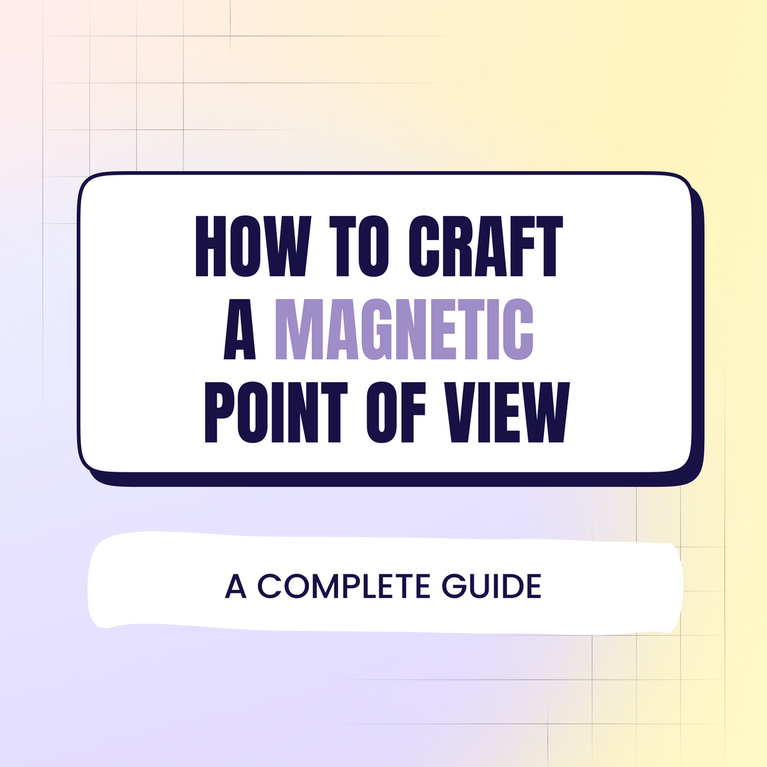 How to craft a magnetic Point of View (the complete guide)